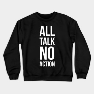 All Talk No Action Crewneck Sweatshirt